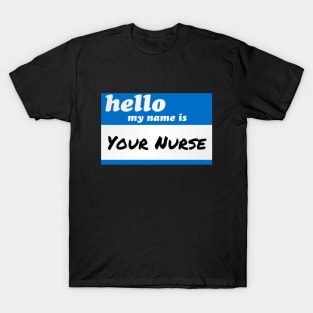 Funny Nurses Hello My Name Is Your Nurse RN LPN T-Shirt